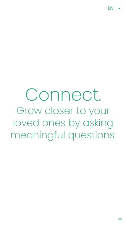 Homepage of the mobile version of Connect. An application to grow closer to your loved ones by asking meaningful questions.